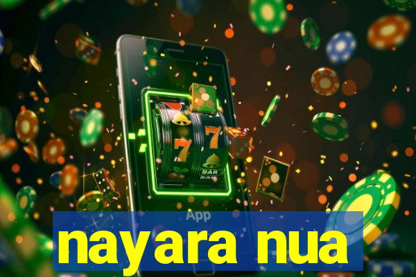 nayara nua